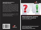 Rolando Antonio Arauz Pérez, Flor Carvajal Cardoza, Carlos Alexander Mendoza Jacomino - Apprendimento emotivo e psicologia positiva: