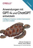 Marie-Alice Blete, Olivier Caelen - Anwendungen mit GPT-4 und ChatGPT entwickeln