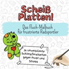 Oliver Braun - Scheiß Platten! - 36 unverblümte Schimpfmalseiten gegen Frust und Stress