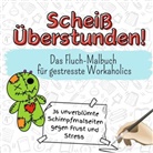Charlotte Lehmann - Scheiß Überstunden! - 36 unverblümte Schimpfmalseiten gegen Frust und Stress