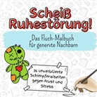 Nele Hofmann - Scheiß Ruhestörung! - 36 unverblümte Schimpfmalseiten gegen Frust und Stress