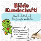 Emma Vogel - Blöde Kundschaft! - 36 unverblümte Schimpfmalseiten gegen Frust und Stress