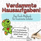Liam Schmidt - Verdammte Hausaufgaben! - 36 unverblümte Schimpfmalseiten gegen Frust und Stress