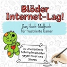 Paul Horn - Blöder Internet-Lag! - 36 unverblümte Schimpfmalseiten gegen Frust und Stress