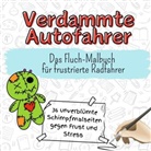 Amelia Wolf - Verdammte Autofahrer - 36 unverblümte Schimpfmalseiten gegen Frust und Stress