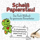 Elias Schubert - Scheiß Papierstau! - 36 unverblümte Schimpfmalseiten gegen Frust und Stress