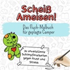 Anton Herrmann - Scheiß Ameisen! - 36 unverblümte Schimpfmalseiten gegen Frust und Stress
