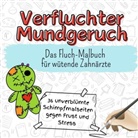 Max Schäfer - Verfluchter Mundgeruch - 36 unverblümte Schimpfmalseiten gegen Frust und Stress