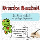 David Horn - Drecks Bauteil - 36 unverblümte Schimpfmalseiten gegen Frust und Stress