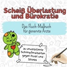 Alexander Hoffmann - Scheiß Überlastung und Bürokratie - 36 unverblümte Schimpfmalseiten gegen Frust und Stress