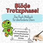 Nele Meyer - Blöde Trotzphase! - 36 unverblümte Schimpfmalseiten gegen Frust und Stress