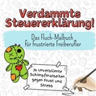 Emilia Schäfer - Verdammte Steuererklärung! - 36 unverblümte Schimpfmalseiten gegen Frust und Stress