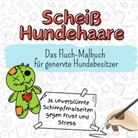 Henry Lang - Scheiß Hundehaare - 36 unverblümte Schimpfmalseiten gegen Frust und Stress