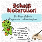 Elias Koch - Scheiß Netzroller! - 36 unverblümte Schimpfmalseiten gegen Frust und Stress