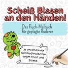 Lucy Schwarz - Scheiß Blasen an den Händen! - 36 unverblümte Schimpfmalseiten gegen Frust und Stress