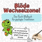 Luca Friedrich - Blöde Wechselzone! - 36 unverblümte Schimpfmalseiten gegen Frust und Stress