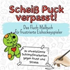 Samuel Schäfer - Scheiß Puck verpasst! - 36 unverblümte Schimpfmalseiten gegen Frust und Stress