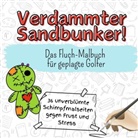Charlotte Werner - Verdammter Sandbunker! - 36 unverblümte Schimpfmalseiten gegen Frust und Stress