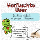 Elias Münch - Verfluchte User - 36 unverblümte Schimpfmalseiten gegen Frust und Stress