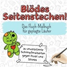 Laura Klein - Blödes Seitenstechen! - 36 unverblümte Schimpfmalseiten gegen Frust und Stress