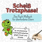 Olivia Richter - Scheiß Trotzphase! - 36 unverblümte Schimpfmalseiten gegen Frust und Stress