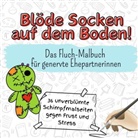 Amelia Lang - Blöde Socken auf dem Boden! - 36 unverblümte Schimpfmalseiten gegen Frust und Stress