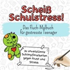 Samuel Schubert - Scheiß Schulstress! - 36 unverblümte Schimpfmalseiten gegen Frust und Stress