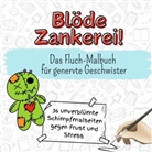 Nele Hartmann - Blöde Zankerei! - 36 unverblümte Schimpfmalseiten gegen Frust und Stress