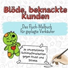 Alice Schmidt - Blöde, beknackte Kunden - 36 unverblümte Schimpfmalseiten gegen Frust und Stress