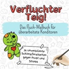 Jonas Horn - Verfluchter Teig! - 36 unverblümte Schimpfmalseiten gegen Frust und Stress