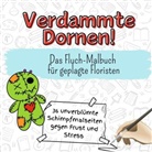 Matteo Krüger - Verdammte Dornen! - 36 unverblümte Schimpfmalseiten gegen Frust und Stress