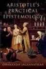 Dhananjay Jagannathan, Dhananjay ( Jagannathan - Aristotle''s Practical Epistemology