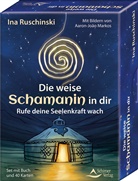 Aaron-João Markos, Ina Ruschinski - Die weise Schamanin in dir - Rufe deine Seelenkraft wach