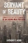Anthony C Wood, Anthony C Wood, Anthony C. Wood, Wood Anthony C. - Servant of Beauty