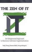Renato Bellu, Andy Cheng, Hoag Holmgren - The Zen of IT - An Enlightened Approach to Business Software Implementation