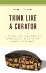 Donna R Braden, Donna R. Braden, Braden Donna R., Donna R Braden - Think Like a Curator
