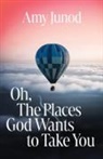 Amy Junod - Oh, the Places God Wants to Take You