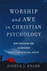 Joshua J Knabb - Worship and Awe in Christian Psychology