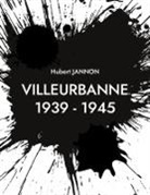 Hubert Jannon - Villeurbanne 1939 - 1945