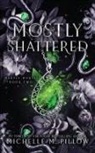 Michelle M. Pillow - Mostly Shattered