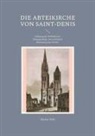 Markus Pohl - Die Abteikirche von Saint-Denis