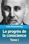 Léon Brunschvicg - Le progrès de la conscience dans la philosophie occidentale