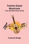 Frederick Bridge - Twelve Good Musicians