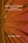 Archibald Geikie - The Story of a Boulder; or, Gleanings from the Note-book of a Field Geologist