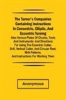Anonymous - he turner's companion containing instructions in concentric, elliptic, and eccentric turning; also various plates of chucks, tools and instruments