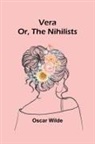 Oscar Wilde - Vera; Or, The Nihilists