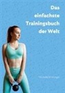Michelle Emminger - Das einfachste Trainingsbuch der Welt