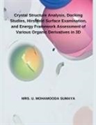 U. Mohamooda Sumaya - Crystal Structure Analysis, Docking Studies, Hirshfeld Surface Examination, and Energy Framework Assessment of Various Organic Derivatives in 3D