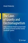 Arkady Poliakovsky - The Laws of Gravity and Electromagnetism