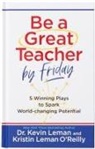 Kevin Leman, Kristin Leman O'Reilly - Be a Great Teacher by Friday